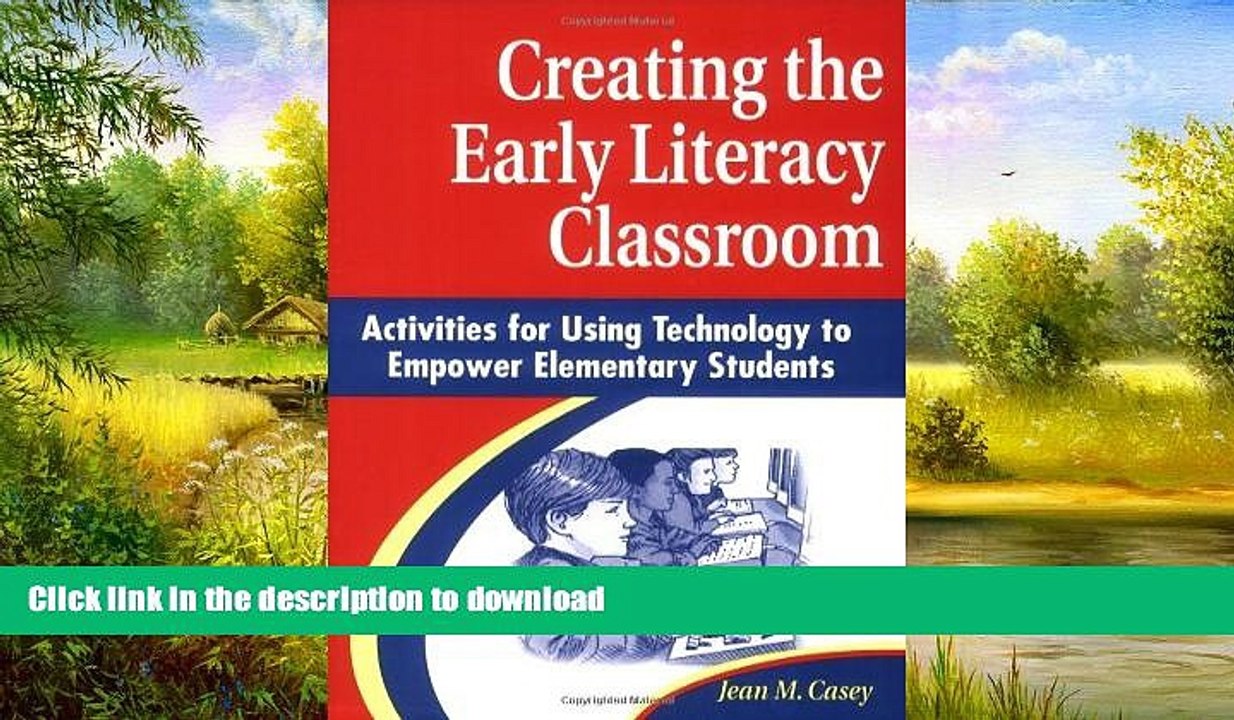 READ BOOK  Creating the Early Literacy Classroom: Activities for Using Technology to Empower