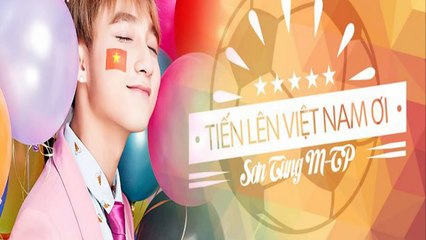Tiến lên Việt Nam ơi - Sơn Tùng M-TP