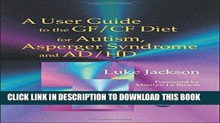 [PDF] A User Guide to the GF/CF Diet for Autism, Asperger Syndrome and AD/HD Popular Colection
