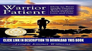 [PDF] Warrior Patient: How to Beat Deadly Diseases With Laughter, Good Doctors, Love and Guts.