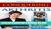 New Book Conquering Arthritis:  What Doctor s Don t Tell You Because They Don t Know Second Edition
