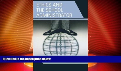 Big Deals  Ethics and the School Administrator: Balancing Today s Complex Issues  Free Full Read