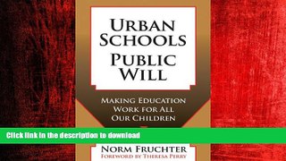 READ PDF Urban Schools, Public Will: Making Education Work for All Our Children READ NOW PDF ONLINE