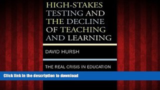 READ THE NEW BOOK High-Stakes Testing and the Decline of Teaching and Learning: The Real Crisis in