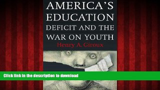 READ THE NEW BOOK America s Education Deficit and the War on Youth: Reform Beyond Electoral