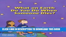 [PDF] What On Earth Do You Do When Someone Dies? Popular Colection