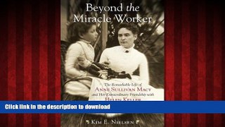 FAVORIT BOOK Beyond the Miracle Worker: The Remarkable Life of Anne Sullivan Macy and Her