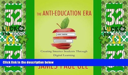 Big Deals  The Anti-Education Era: Creating Smarter Students through Digital Learning  Best Seller