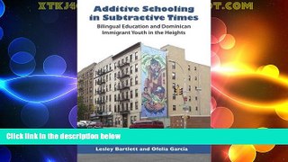 Big Deals  Additive Schooling in Subtractive Times: Bilingual Education and Dominican Immigrant