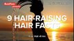 9 Hair-Raising Hair Facts