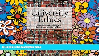 Big Deals  University Ethics: How Colleges Can Build and Benefit from a Culture of Ethics  Free