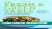 [PDF] The Fresh   Green Table: Delicious Ideas for Bringing Vegetables into Every Meal Popular