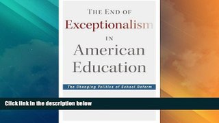 Big Deals  The End of Exceptionalism in American Education: The Changing Politics of School