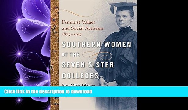 FAVORIT BOOK Southern Women at the Seven Sister Colleges: Feminist Values and Social Activism,