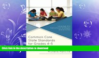 READ BOOK  Common Core State Standards for Grades 4-5: Language Arts Instructional Strategies and