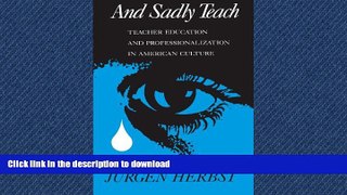 READ ONLINE And Sadly Teach: Teacher Education and Professionalization in American Culture READ