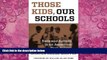 Must Have PDF  Those Kids, Our Schools: Race and Reform in an American High School  Free Full Read