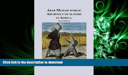 READ PDF Arab Muslim World: Architect of Slavery in Africa: Open Letter To Nation Leader of Islam