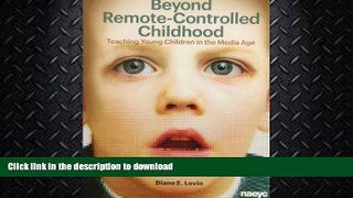 EBOOK ONLINE  Beyond Remote-Controlled Childhood: Teaching Children in the Media Age  PDF ONLINE