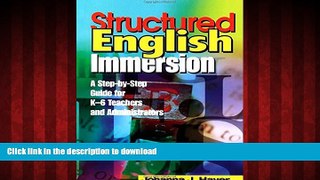 READ PDF Structured English Immersion: A Step-by-Step Guide for K-6 Teachers and Administrators