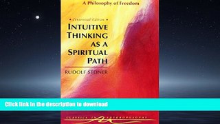 READ THE NEW BOOK Intuitive Thinking As a Spiritual Path: A Philosophy of Freedom (Classics in