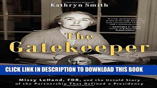 [PDF] The Gatekeeper: Missy LeHand, FDR, and the Untold Story of the Partnership That Defined a