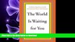 READ PDF The World Is Waiting for You: Graduation Speeches to Live By from Activists, Writers, and
