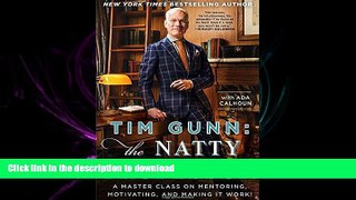 READ PDF Tim Gunn: The Natty Professor: A Master Class on Mentoring, Motivating, and Making It