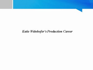 Katie Welnhofer’s Production Career