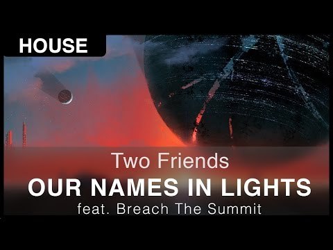[House] Two Friends ft. Breach The Summit - Our Names In Lights [Free]