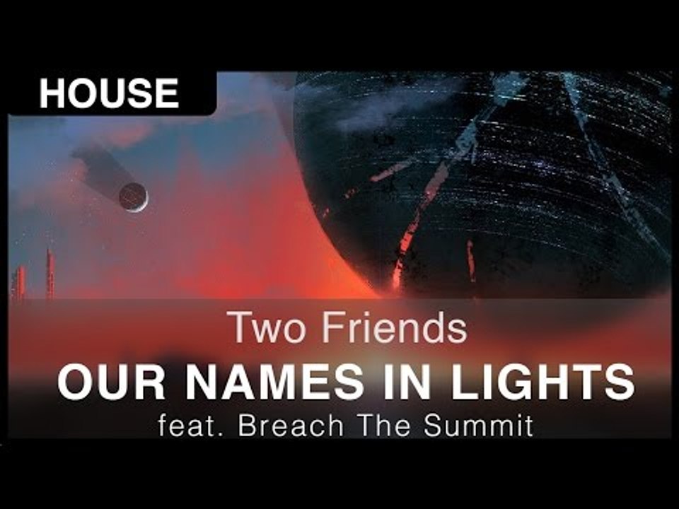 [House] Two Friends ft. Breach The Summit - Our Names In Lights [Free]