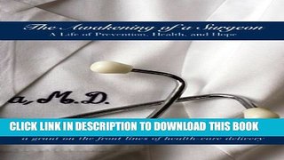 [PDF] The Awakening of a Surgeon: A Life of Prevention, Health, and Hope Full Colection