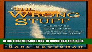 [PDF] Wrong Stuff: The Space Program s Nuclear Threat to Our Planet Full Colection