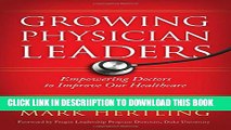 [PDF] Growing Physician Leaders: Empowering Doctors to Improve Our Healthcare Full Online