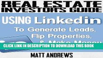 [PDF] Real Estate Investor s Guide: Using LinkedIn to Generate Leads, Flip Properties   Make Money