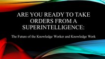 The Future of the Knowledge Worker and Knowledge Work