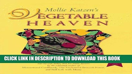 [PDF] Mollie Katzen s Vegetable Heaven: Over 200 Recipes for Uncommon Soups, Tasty Bites, Side