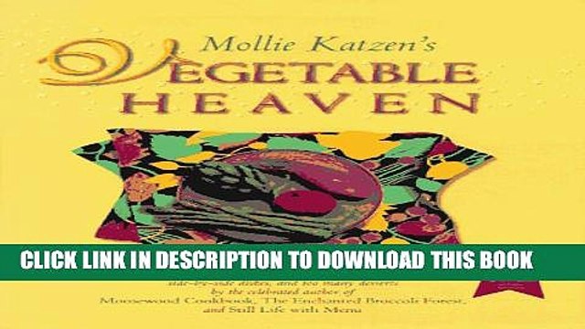 [PDF] Mollie Katzen s Vegetable Heaven: Over 200 Recipes for Uncommon Soups, Tasty Bites, Side
