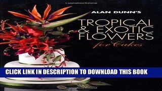 New Book Alan Dunn s Tropical   Exotic Flowers for Cakes