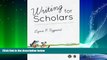 Big Deals  Writing for Scholars: A Practical Guide to Making Sense   Being Heard  Free Full Read