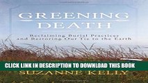 [PDF] Greening Death: Reclaiming Burial Practices and Restoring Our Tie to the Earth Popular