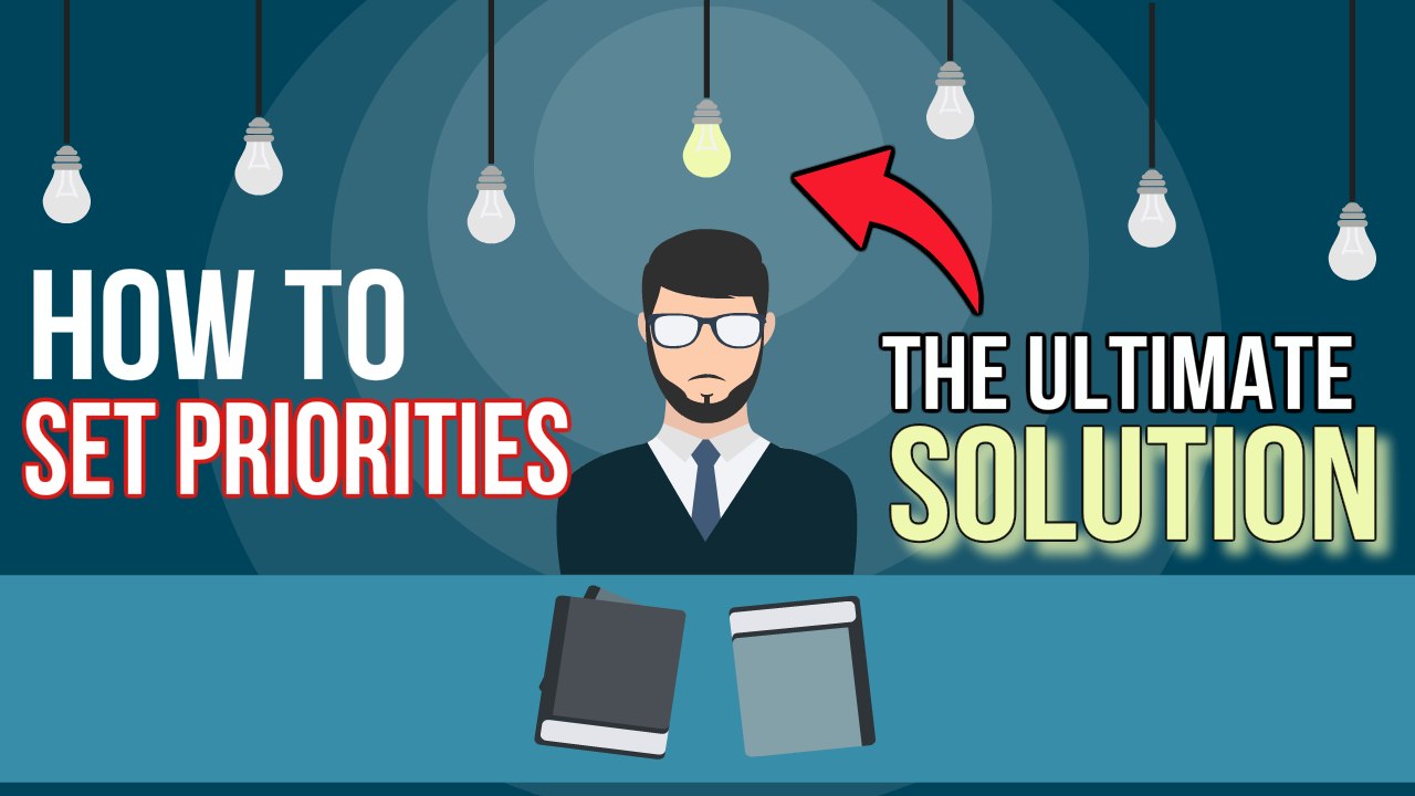 How To Set Priorities - The Ultimate Solution To Prioritizing Tasks and Mastering WorkLife Balance