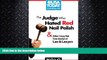 FULL ONLINE  The Judge Who Hated Red Nail Polish: And Other Crazy but True Stories of Law and