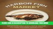 [PDF] Harbor Fish Market: Seafood Recipes from Maine Full Online