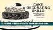 New Book Cake Decorating Skills: Techniques for Every Cake Maker and Every Kind of Cake