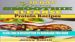 [PDF] My 10 Day Green Smoothie Cleanse Protein Recipes: 51 Clean Meal Recipes to help you After