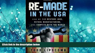READ book  Re-Made in the USA: How We Can Restore Jobs, Retool Manufacturing, and Compete With