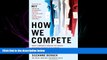 READ book  How We Compete: What Companies Around the World Are Doing to Make it in Today s Global