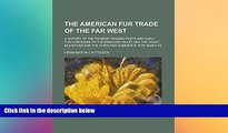 READ book  The American fur trade of the far West; a history of the pioneer trading posts and