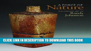 [PDF] A Force of Nature: The Ceramic Art of Randy Johnston Popular Online